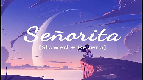 Señorita [Slowed + Reverb] | Shawn Mendes, Camila Cabello | Lyrics