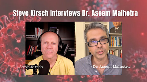 Steve Kirsch Interviews Dr. Aseem Malhotra