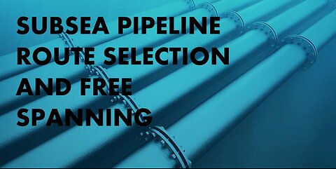 Subsea Pipeline Route Selection and Free Spanning