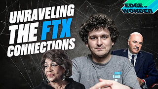 Unraveling the FTX Connections [Edge of Wonder Live - 7:30 p.m. ET]