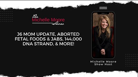 J6 Mom Update, Aborted Fetal Foods & Jabs, 144,000 DNA Strand, & More! Jan 18, 2023