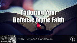 19 Dec 22, Hands on Apologetics: Tailoring Your Defense of the Faith