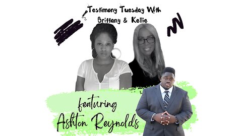 Testimony Tuesday With Brittany & Kellie - SZN 4 - Ep. 3 - Ashton Reynolds