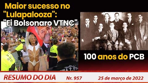 No "Lulapalooza", maior sucesso é "Eih Bolsonaro VTNC" - Resumo do Dia nº 957 - 25/03/22