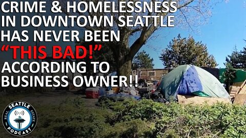 Crime, homelessness in downtown Seattle has ‘never been this bad’ | Seattle Real Estate Podcast
