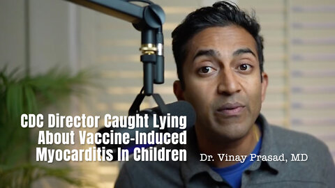 CDC Director Caught Lying About Vaccine-Induced Myocarditis In Children