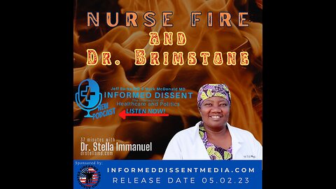 Informed Dissent-Dr. Stella Immanuel-Nurse Fire and Dr. Brimstone