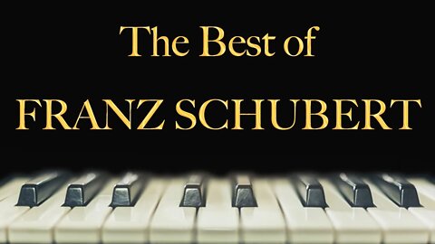 The Best of Franz Schubert - relax, study, meditate, sleep, work, read, concentration, memory