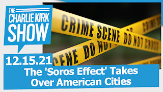 The 'Soros Effect' Takes Over American Cities | The Charlie Kirk Show LIVE 12.15.21