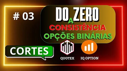 Do Zero a Consistência em Opções Binárias CORTES | IQ OPTION #03
