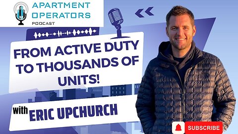 From Active Duty to Thousands of Units! with Eric Upchurch on Episode 134 of APTOPR