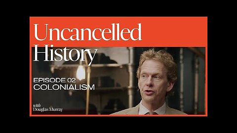 (mirror) Uncancelled History with Douglas Murray: EP. 02 Colonialism with Bruce Gilley