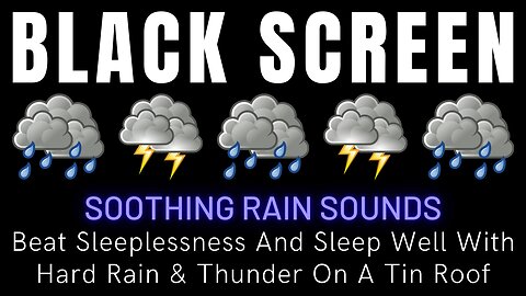 Beat Sleeplessness And Sleep Well When Listening To Hard Rain & Thunder On A Tin Roof - Black Screen