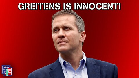 BREAKING NEWS: ERIC GREITENS IS INNOCENT OF ALLEGATIONS! Now What?