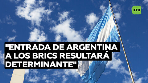 Analista: la llegada de Argentina a los BRICS será "determinante" para salir de su crisis económica