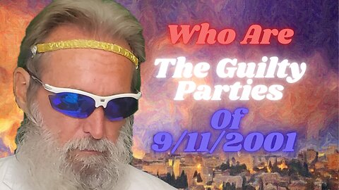 Who Are The Guilty Parties Of The 9/11/2001 Terror & What We Must Never Forget...