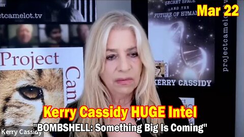 Kerry Cassidy & Patriot Underground HUGE Intel Mar 22: "BOMBSHELL: Something Big Is Coming"