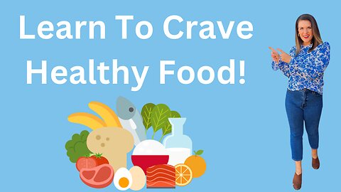 4 Steps To Love Healthy Food: Learn To Crave Healthy Food!