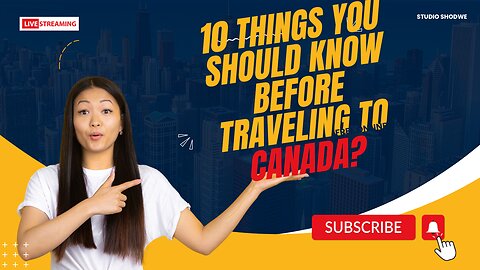 10 things you should know before traveling to Canada?
