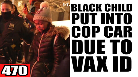 470. Black Child Put Into Cop Car Due to VAX ID