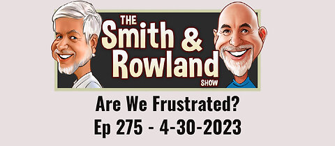 Are We Frustrated? - Ep 275 - 4-30-2023
