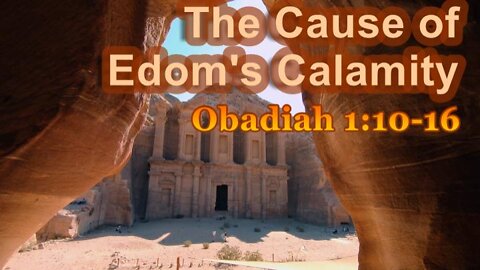 003 The Cause of Edom's Calamity (Obadiah 1:10-19) 1 of 2