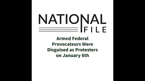 Armed Federal Provocateurs Were Disguised as Protesters on January 6th