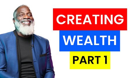 Creating Wealth: Part 1 | Myron Golden