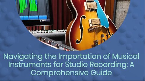 Importing Studio Recording Musical Instruments into the USA: Expert Tips and Strategies