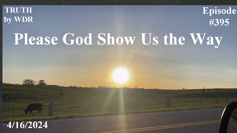 Please God Show Us the Way - TRUTH by WDR - Ep. 395