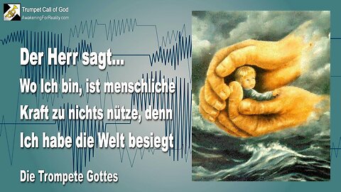 01.12.2007 🎺 Der Herr sagt... Ich habe die Welt besiegt... Wo Ich bin, ist menschliche Kraft zu nichts nütze