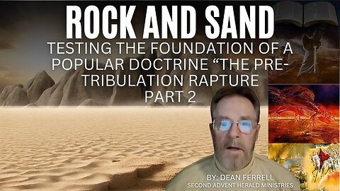 Rock and Sand - “pre-tribulation rapture" doctrine Part 2 2024-01-21