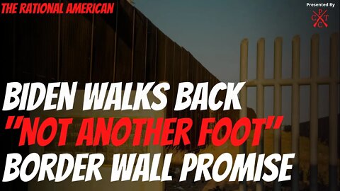 Biden Walks Back Border Wall Promise