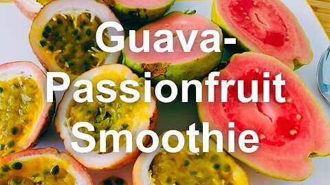 Sun-Kissed Goodness: Whipping up a Guava-Passionfruit Smoothie