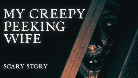 My Creepy Peeking Wife - Scary | Horror Stories