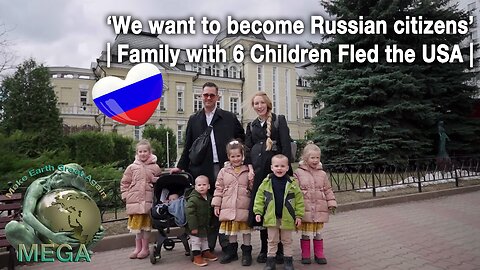 ‘We want to become Russian citizens’ | Family with 6 Children Fled the USA |@homeinrussia