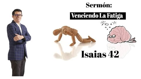 Sermon: Venciendo La Fatiga (Isaias 42) (Predicas Cristianas)