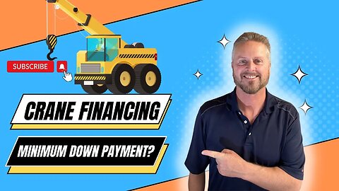 Crane Financing | Minimum Down Payment Requirement for Financing a Crane