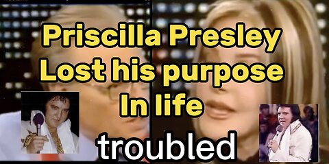 Priscilla Presley - Elvis lost his purpose in life