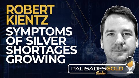 Robert Kientz: Symptoms of Silver Shortages Growing