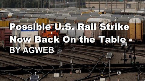 Possible U.S. Rail Strike Now Back On the Table - By AGWEB