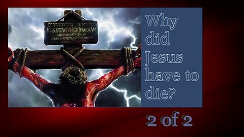 Why Did Jesus Have To Die 2 of 2