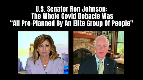 U.S. Senator Ron Johnson: The Whole Covid Debacle Was "All Pre-Planned By An Elite Group Of People"
