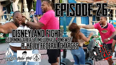 #26: Disneyland Fight/Storming Area 51/MCU Phase 4/R. Kelly Charges | Til Death Podcast | 7.23.19