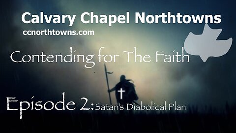 CONTENDING FOR THE FAITH EPISODE 2: SATAN’S DIABOLICAL PLAN