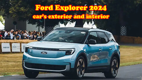 Ford Explorer 2024 car's exterior and interior