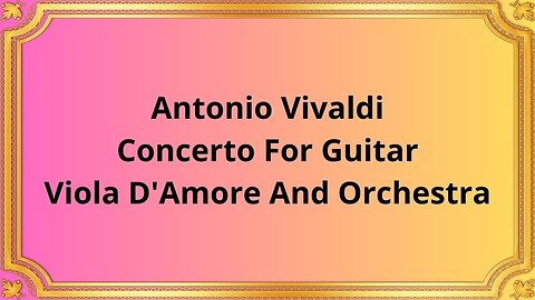 Antonio Vivaldi Concerto For Guitar, Viola D'Amore And Orchestra