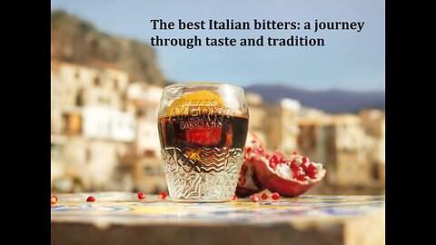 "The best Italian bitters: a journey through taste and tradition"