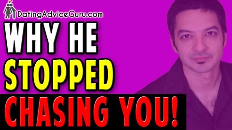 Why He Stopped Chasing You! (And How To Get Him To Do It Again)