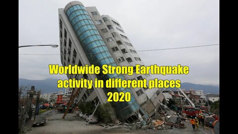Worldwide Strong Earthquake activity in different places 2020